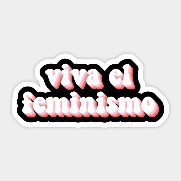 Viva El Feminismo Sticker by n23tees